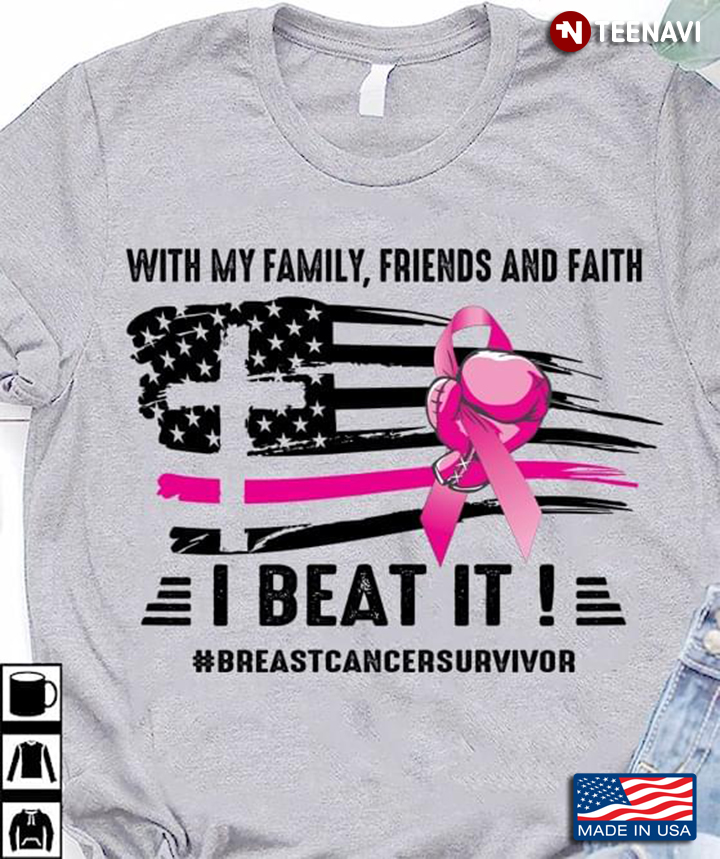 With My Family Friends And Faith I Beat It Breast Cancer Survivor American Flag