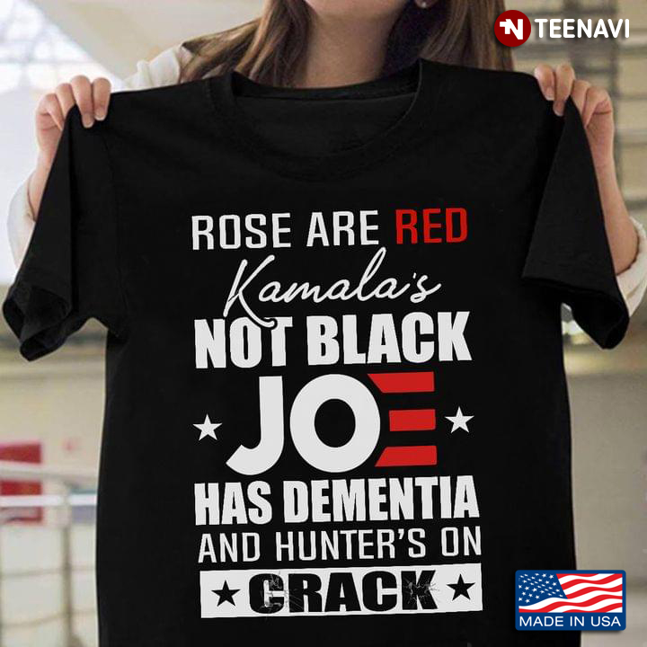 Rose Are Red Kamala's Not Black Joe Has Dementia And Hunter's On Crack Anti Biden