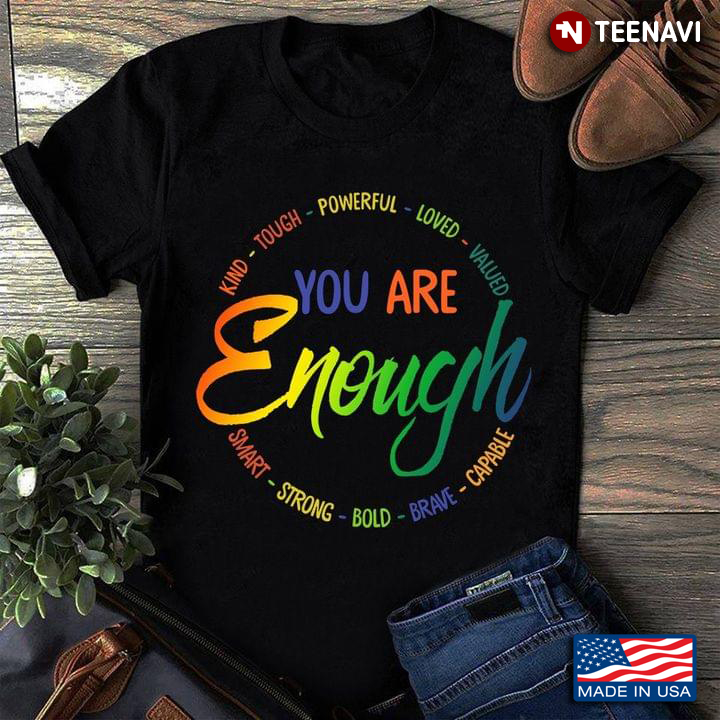 LGBT You Are Enough Kind Tough Powerful Loved Valued Capable Brave Bold Strong Smart