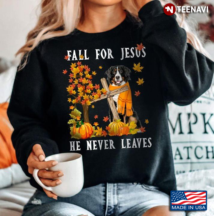 Bernese Mountain Dog Fall For Jesus He Never Leaves for Thanksgiving