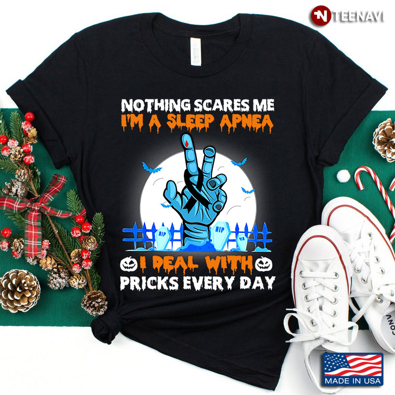 Nothing Scares Me I'm A Sleep Apnea I Deal With Pricks Every Day for Halloween