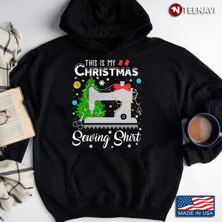 This Is My Christmas Sewing Shirt Sewing Machine for Sewing Lover