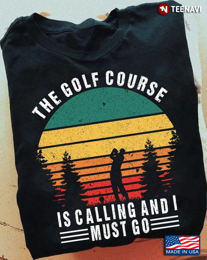 Vintage The Golf Course Is Calling And I Must Go for Golf Lover