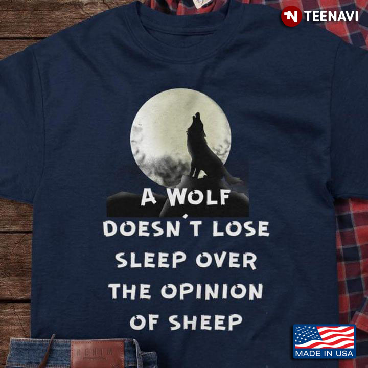 A Wolf Doesn't Lose Sleep Over The Opinion Of Sheep