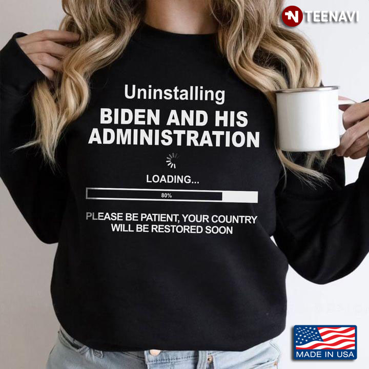 Uninstalling Biden And His Administration Loading Please Be Patient Your Country Will Be Restored
