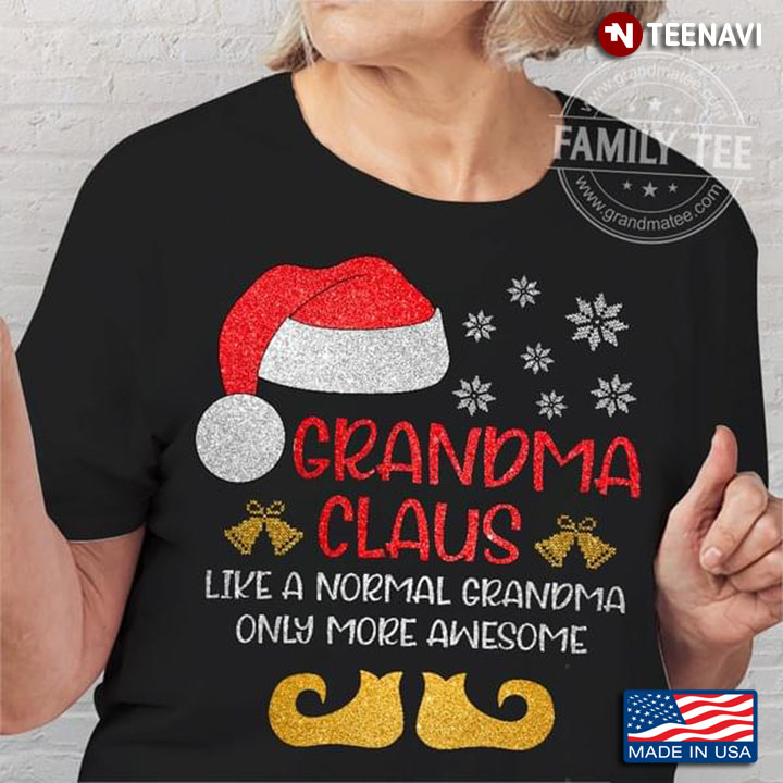 Grandma Claus Like A Normal Grandma Only More Awesome for Christmas