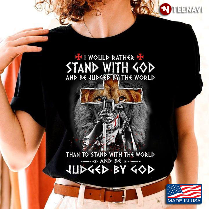 Lion Knights Templar I Would Rather Stand With God And Be Judged By The World
