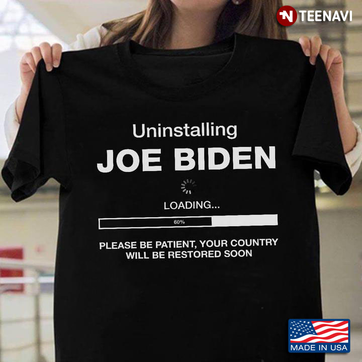 Uninstalling Joe Biden Loading Please Be Patient Your Country Will Be Restored