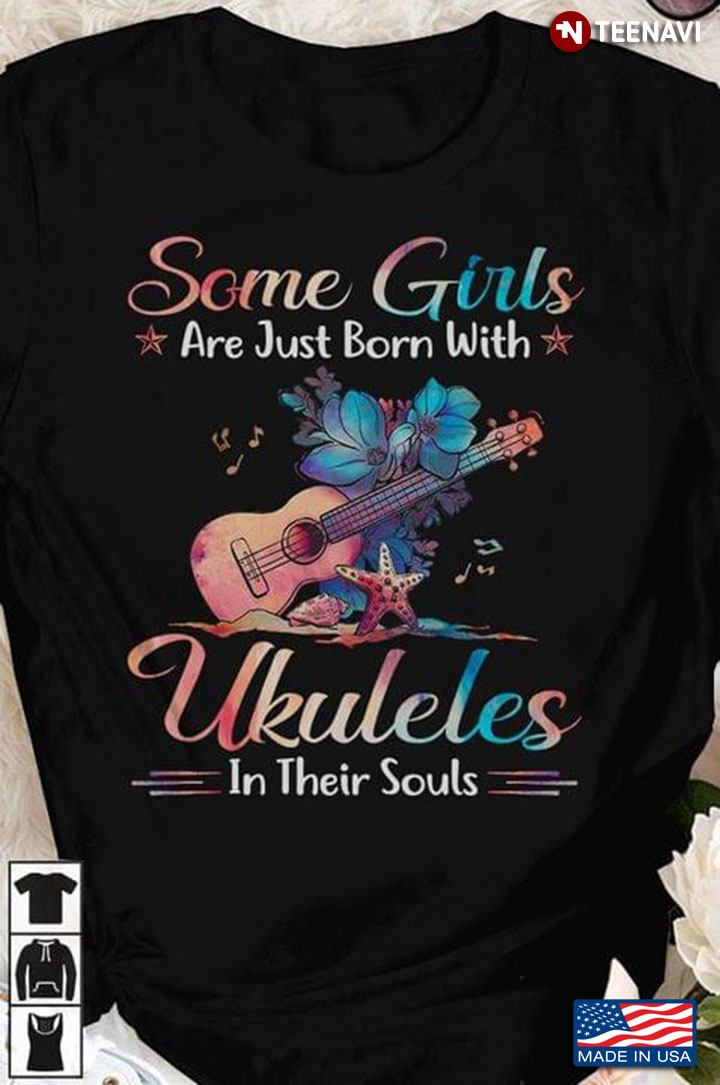 Some Girls Are Just Born With Ukuleles In Their Souls for Music Lover