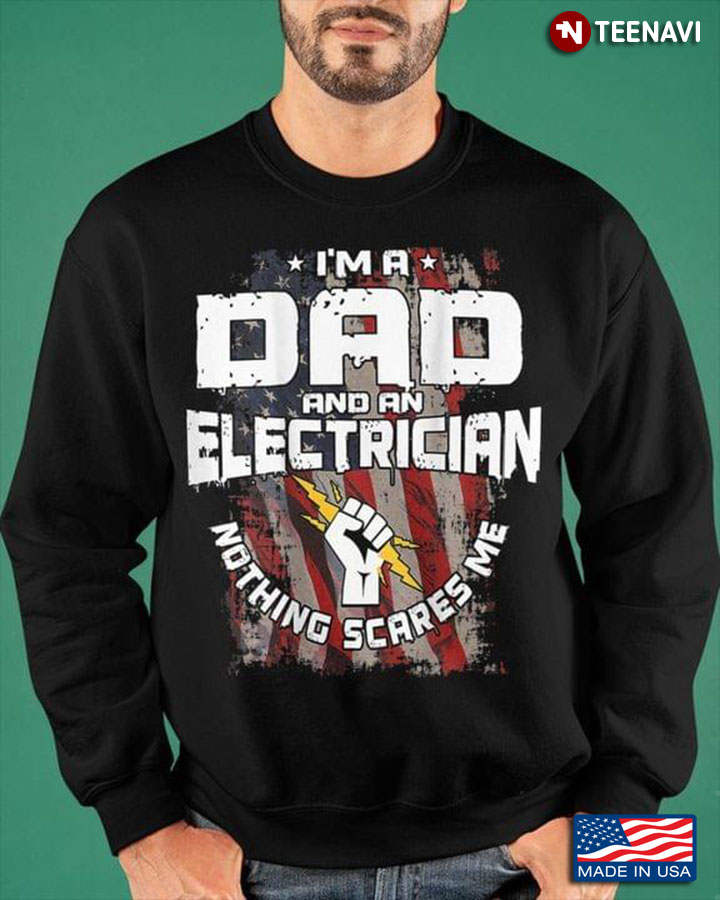 I'm A Dad And An Electrician Nothing Scares Me American Flag