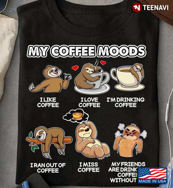 Sloths My Coffee Moods I Like Coffee I Love Coffee I'm Drinking Coffee