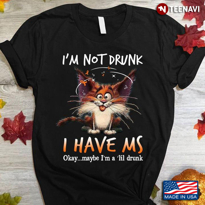 Cat Multiple Sclerosis Awareness I'm Not Drunk I Have MS Okay Maybe I'm A 'Lil Drunk