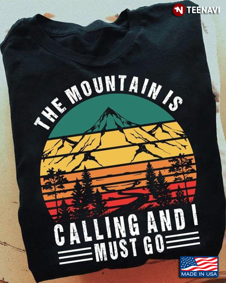 Vintage Hiking The Mountains Is Calling And I Must Go for Hiking Lover