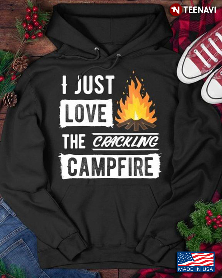 I Just Love The Crackling Campfire for Camp Lover