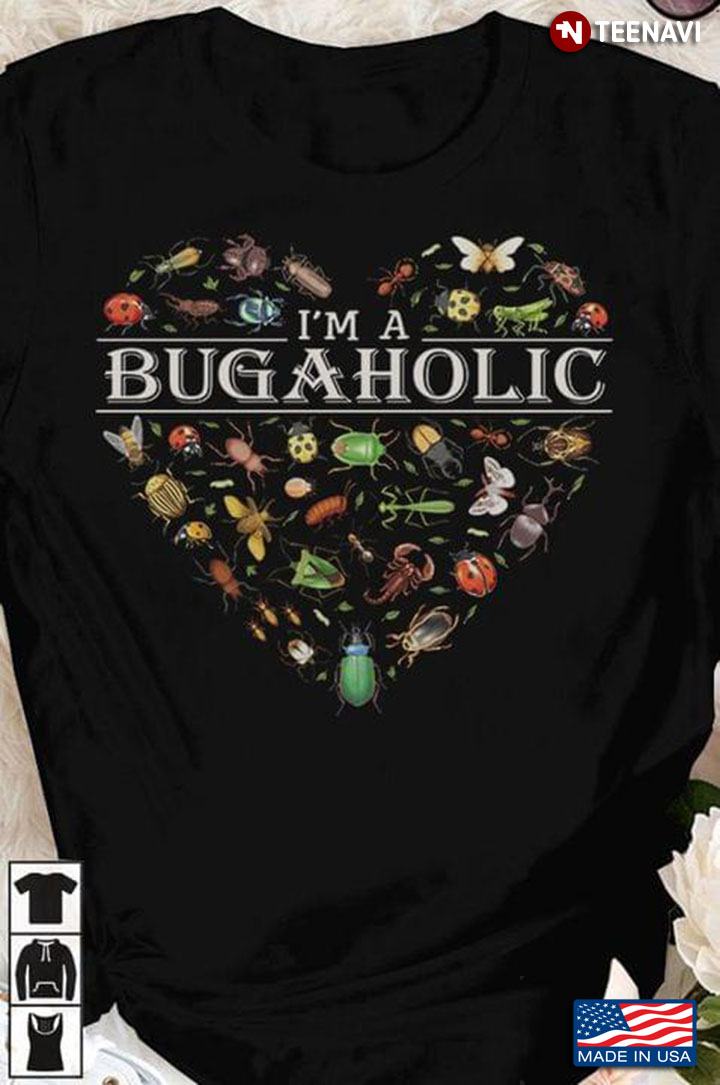 I'm A Bugaholic Heart Full Of Bugs
