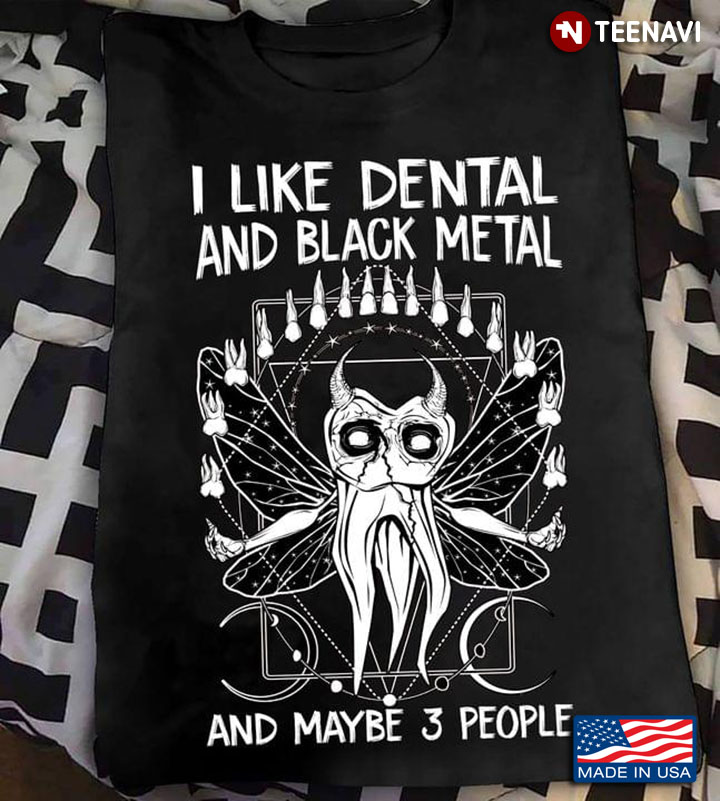 I Like Dental And Black Metal And Maybe 3 People