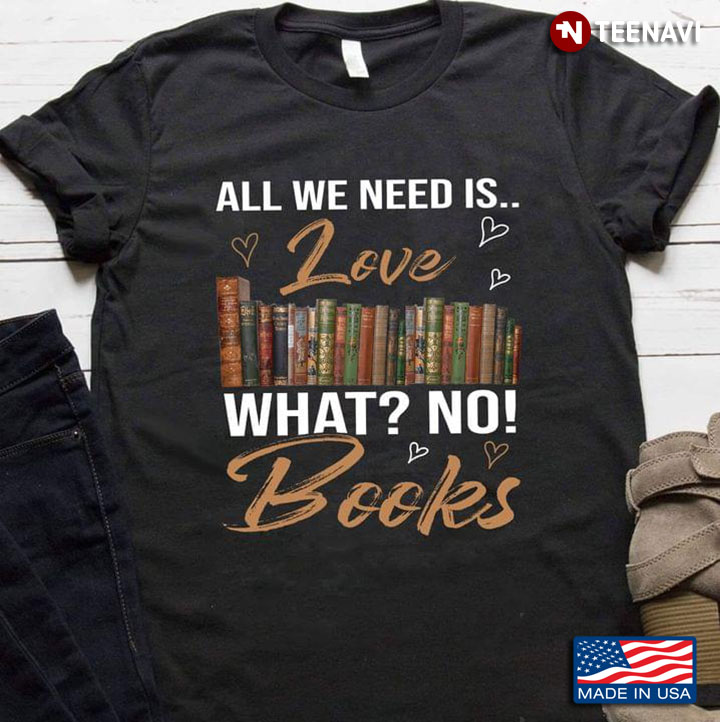 All We Need Is Love What No Books for Book Lover