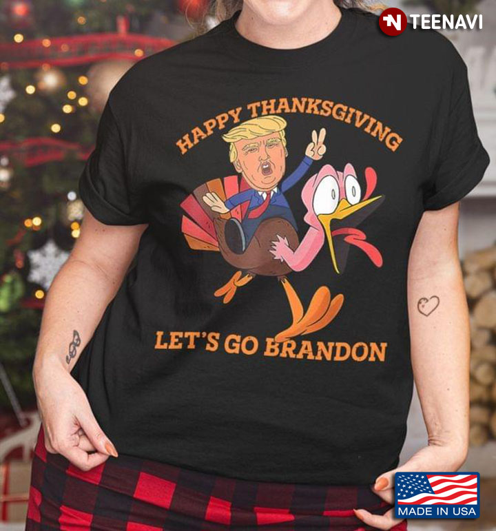 Happy Thanksgiving Let's Go Brandon Donald Trump And Turkey Anti Biden