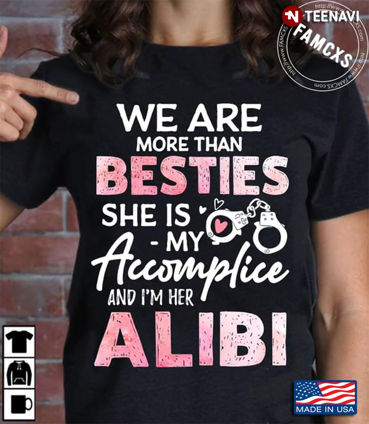 We Are More Than Besties She Is My Accomplice And I'm Her Alibi