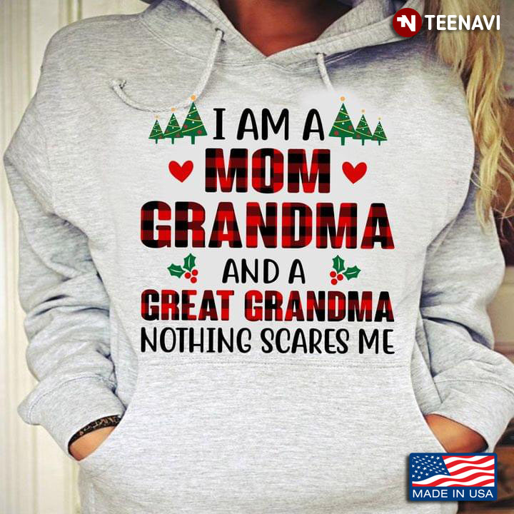 I Am A Mom Grandma And A Great Grandma Nothing Scares Me for Christmas