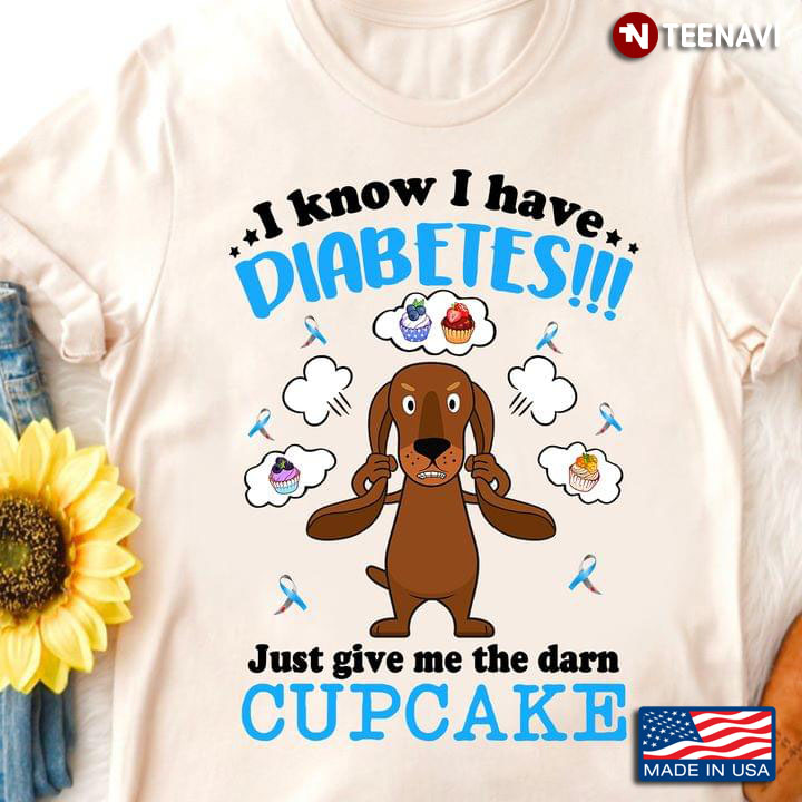 Cartoon Dachshund I Know I Have Diabetes Just Give Me The Darn Cupcake