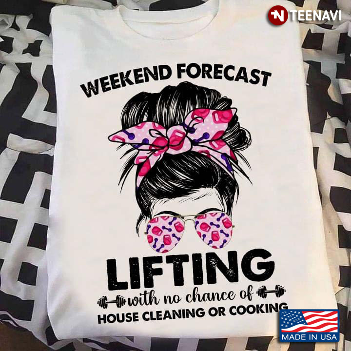 Weekend Forecast Lifting With No Chance Of House Cleaning Or Cooking Pretty Girl