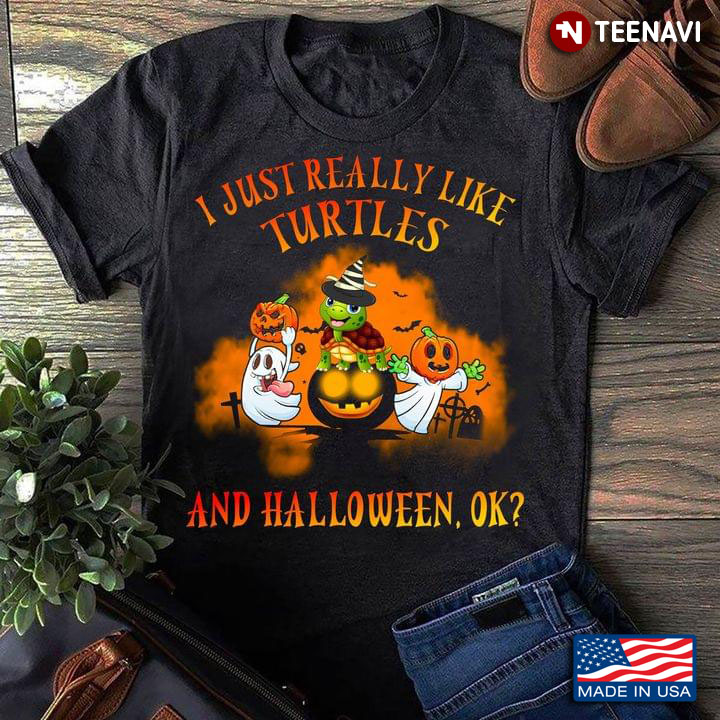 I Just Really Like Turtles And Halloween Ok