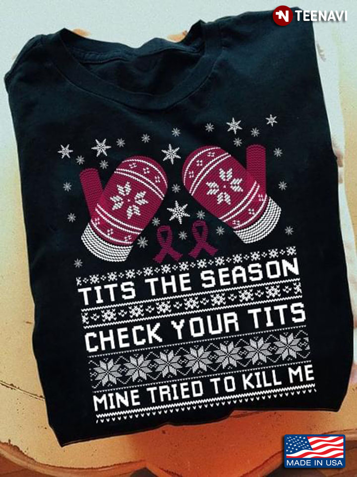 Tits The Season Check Your Tits Mine Tried To Kill Me Breast Cancer Awareness Ugly Christmas
