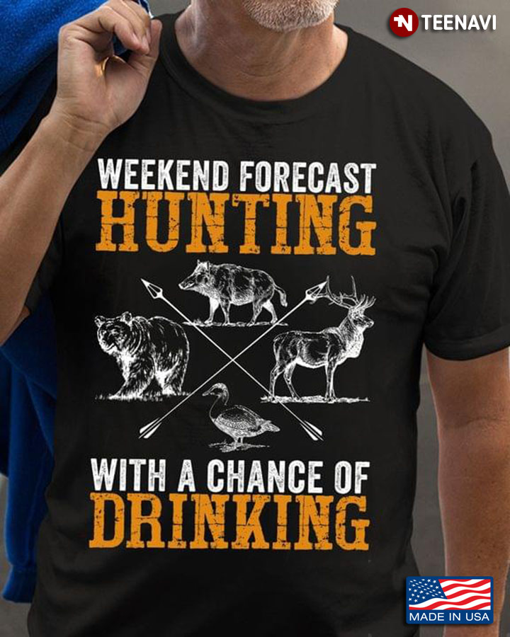 Weekend Forecast Hunting With A Chance Of Drinking for Hunting Lover