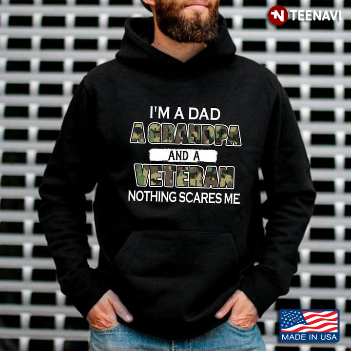 I'm A Dad A Grandpa And A Veteran Nothing Scares Me
