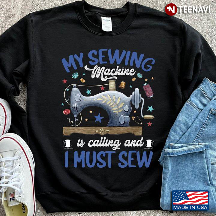 My Sewing Machine Is Calling And I Must Sew for Sewing Lover