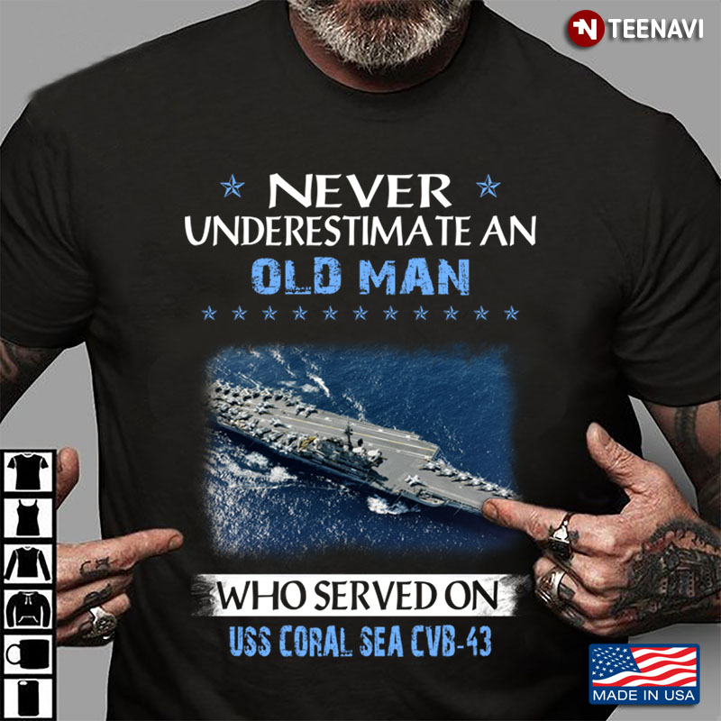 Never Underestimate An Old Man Who Served On USS Coral Sea CVB 43