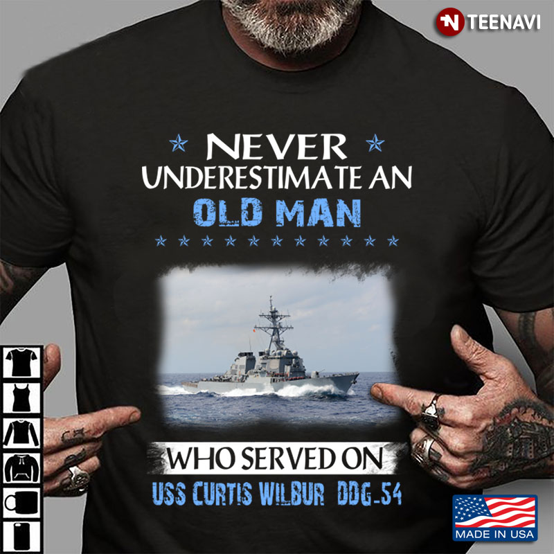 Never Underestimate An Old Man Who Served On USS Curtis Wilbur DDG 54