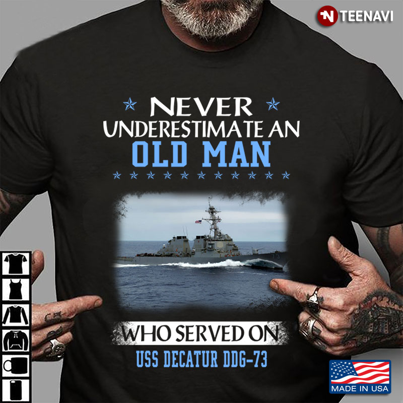 Never Underestimate An Old Man Who Served On USS Decatur DDG - 73