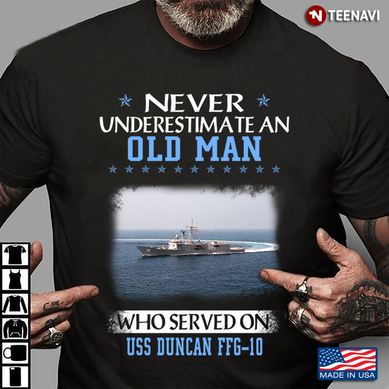 Never Underestimate An Old Man Who Served On USS Duncan FFG-10