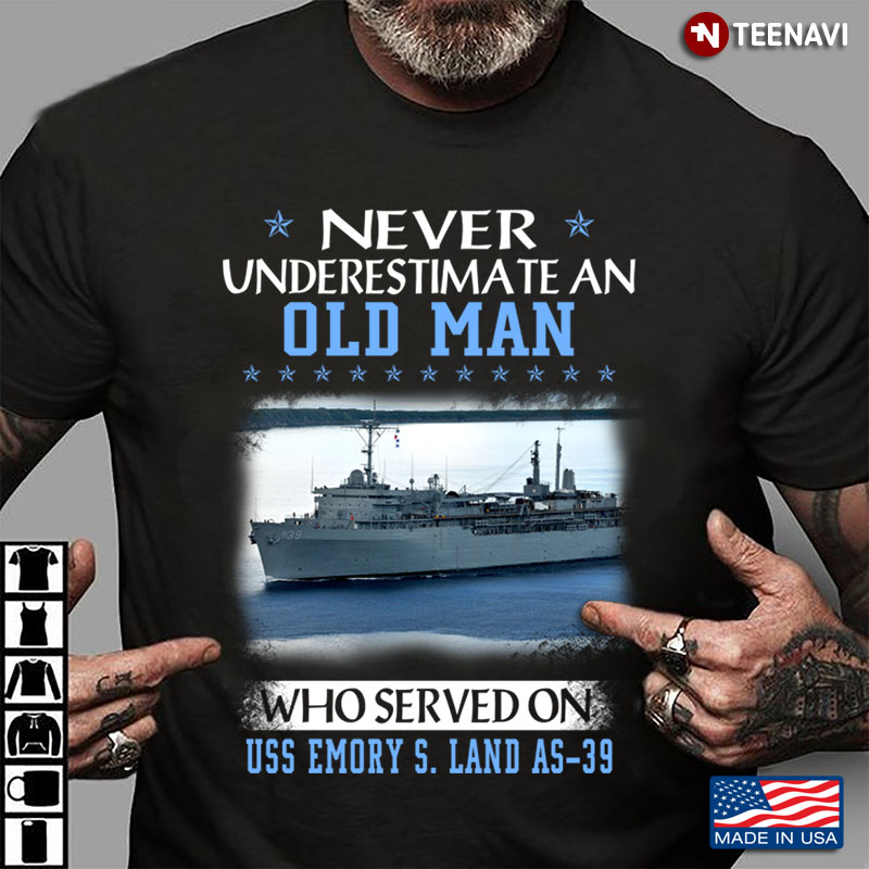 Never Underestimate An Old Man Who Served On USS Emory S. Land As - 39