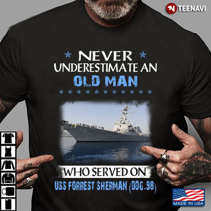 Never Underestimate An Old Man Who Served On USS Forrest Sherman DDG-98