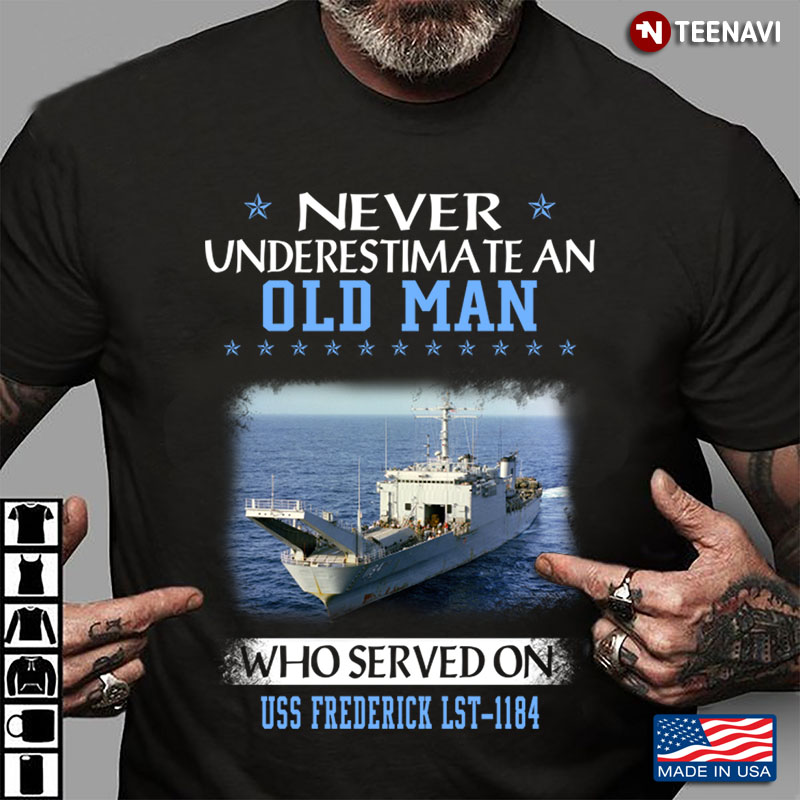 Never Underestimate An Old Man Who Served On USS Frederick LST-1184