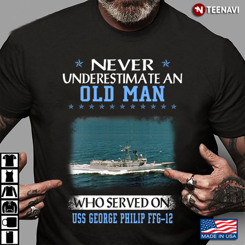 Never Underestimate An Old Man Who Served On USS George Philip FFG-12