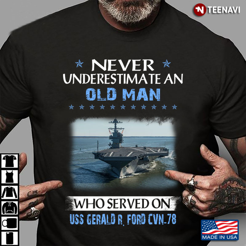 Never Underestimate An Old Man Who Served On USS Gerald R. Ford CVN-78