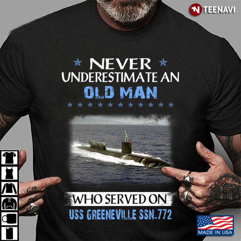 Never Underestimate An Old Man Who Served On USS Greeneville SSN 772