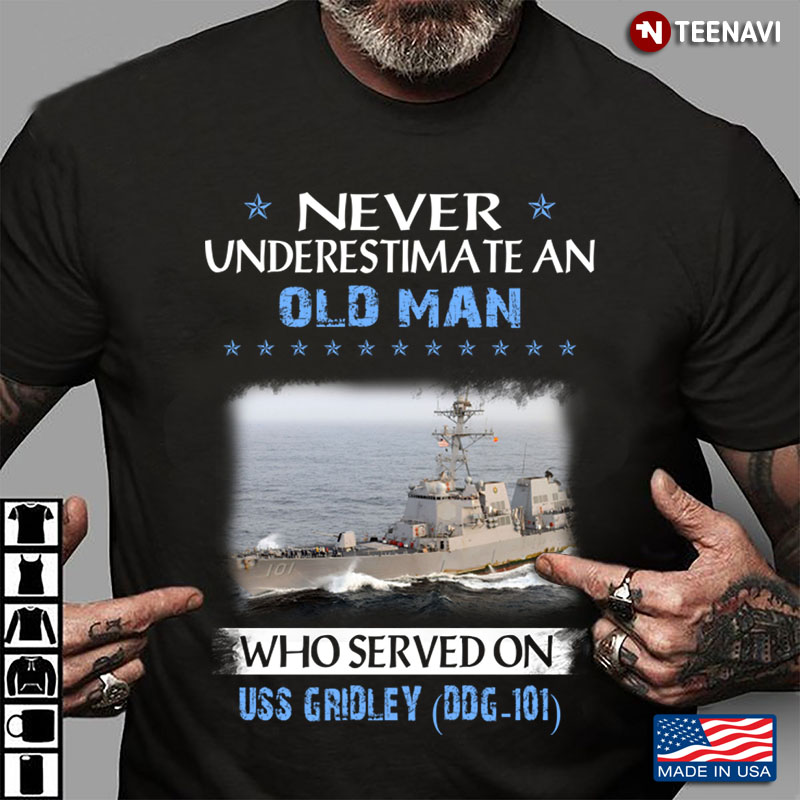 Never Underestimate An Old Man Who Served On USS Gridley DDG 101