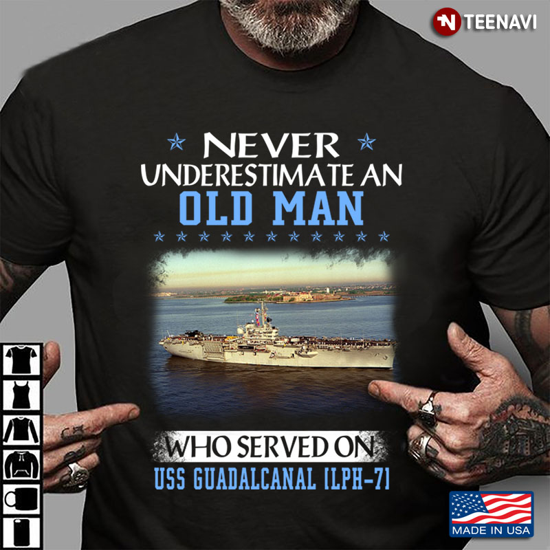 Never Underestimate An Old Man Who Served On USS Guadalcanal LPH-71