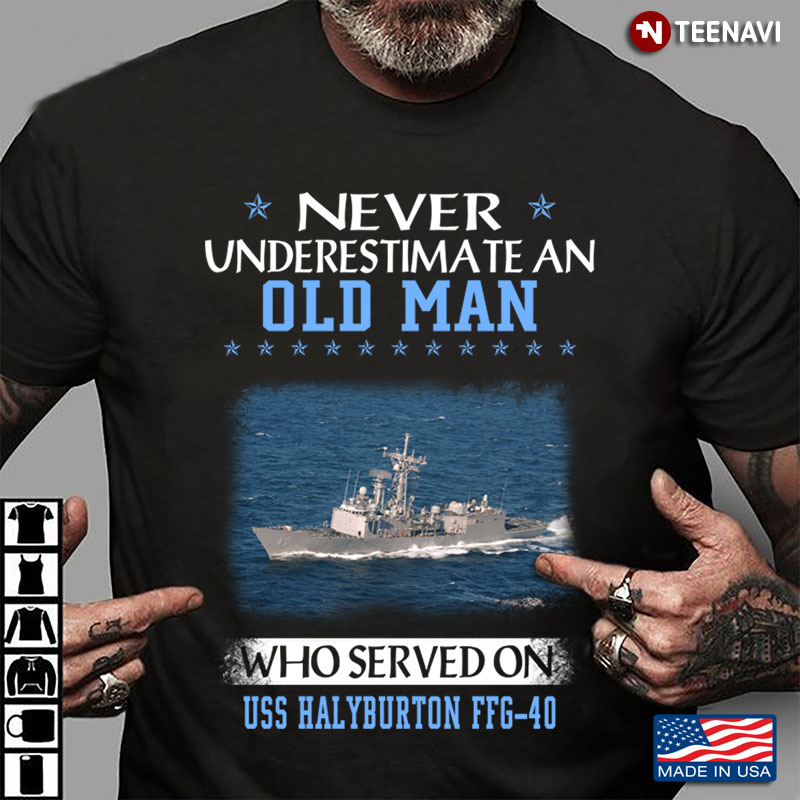 Never Underestimate An Old Man Who Served On USS Halyburton FFG-40