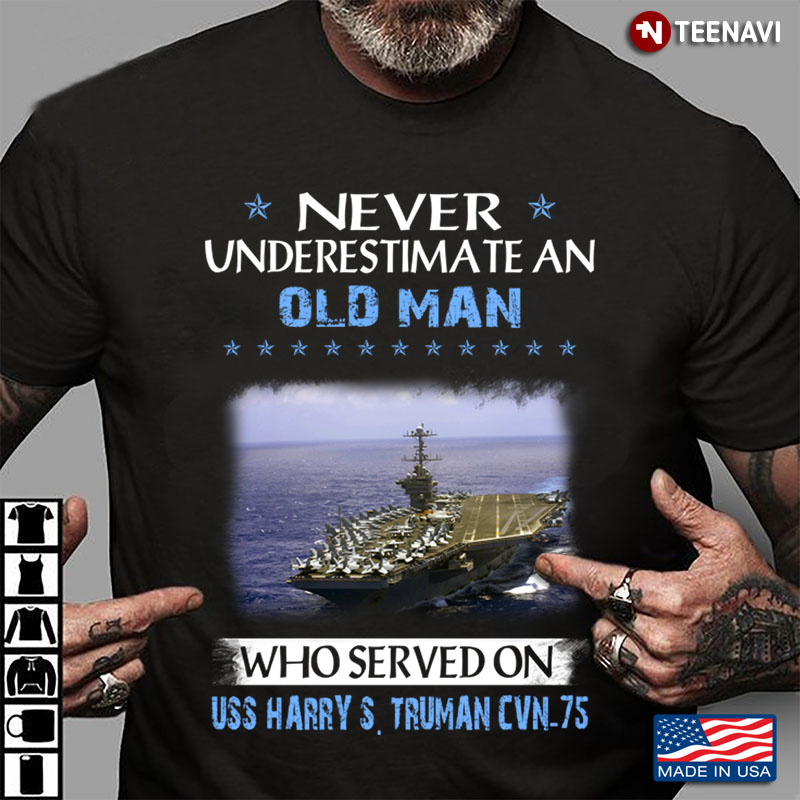 Never Underestimate An Old Man Who Served On USS Harry S. Truman CVN-75