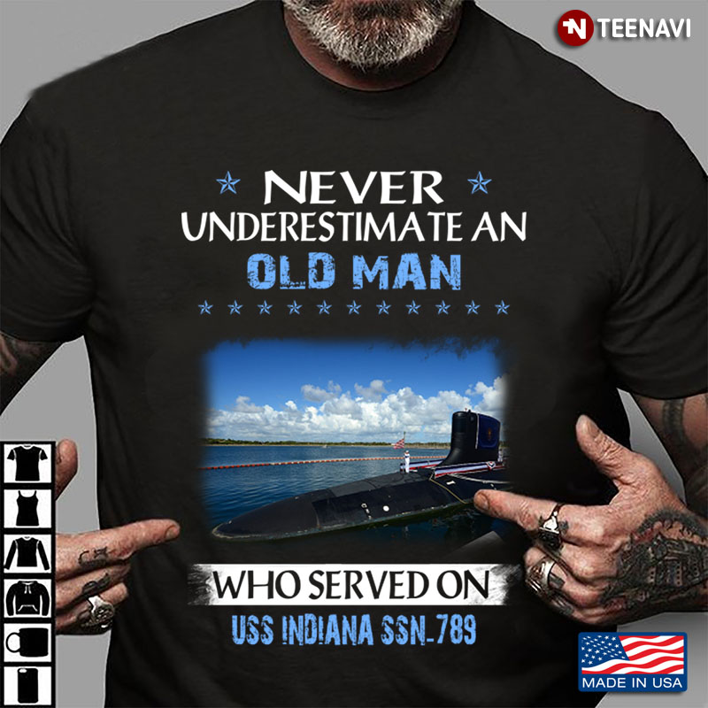 Never Underestimate An Old Man Who Served On USS Indiana SSN - 789