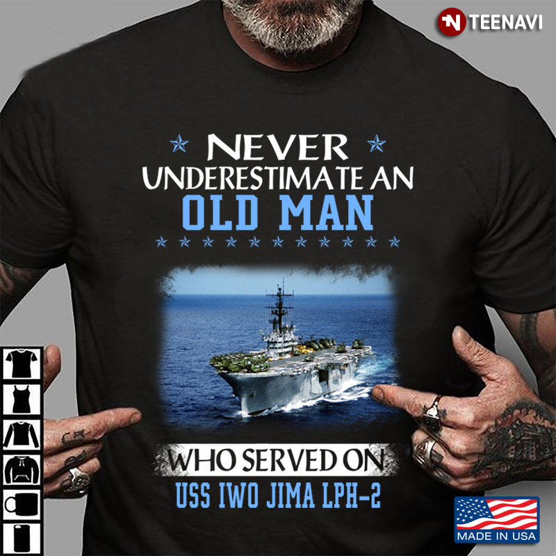Never Underestimate An Old Man Who Served On USS Iwo Jima LPH - 2