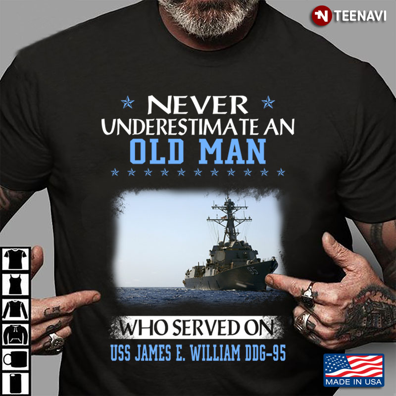 Never Underestimate An Old Man Who Served On USS James E. William DDG - 95