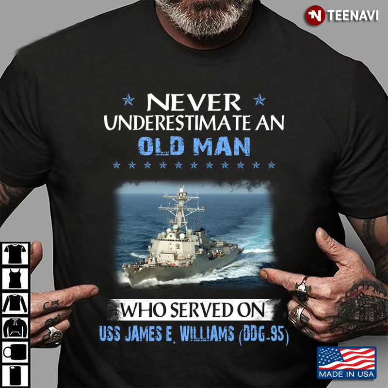 Never Underestimate An Old Man Who Served On USS James E. Williams DDG - 95