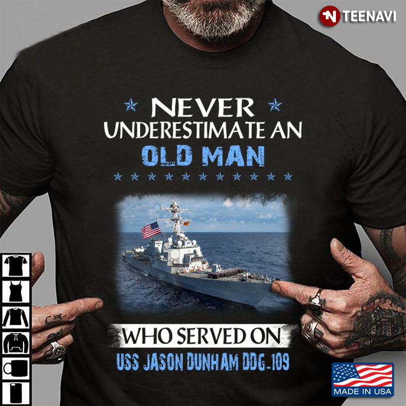 Never Underestimate An Old Man Who Served On USS Jason Dunham DDG - 109